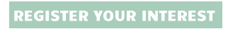 REGISTER YOUR INTEREST