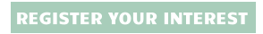 REGISTER YOUR INTEREST